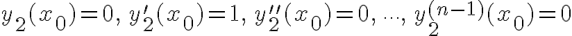 $y_2(x_0)=0,\,y_2'(x_0)=1,\,y_2''(x_0)=0,\,\cdots,\,y_2^{(n-1)}(x_0)=0$
